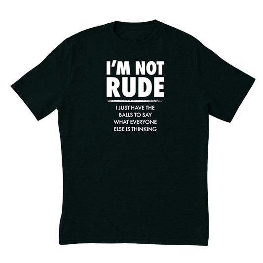 I'm Not Rude T-Shirt