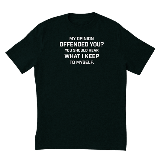 My Opinion Offended You T-Shirt