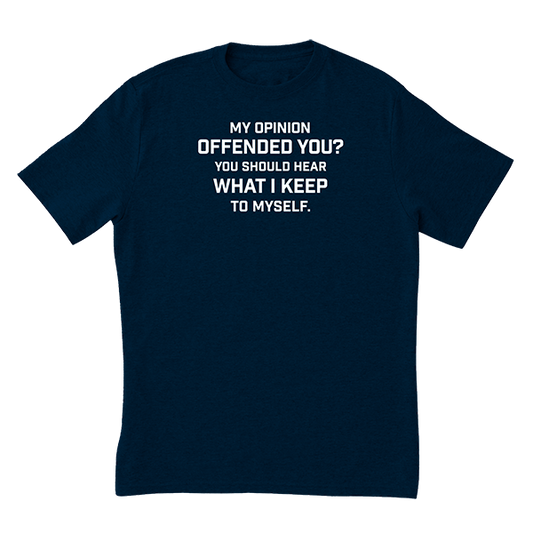 My Opinion Offended You T-Shirt