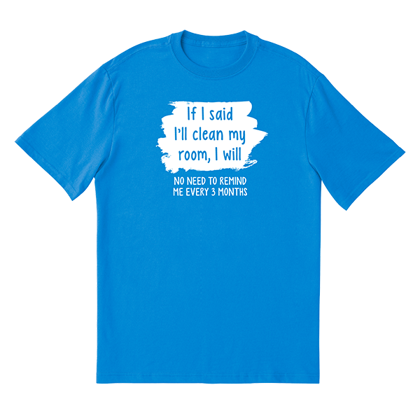 If I Said I'll Clean It T-Shirt