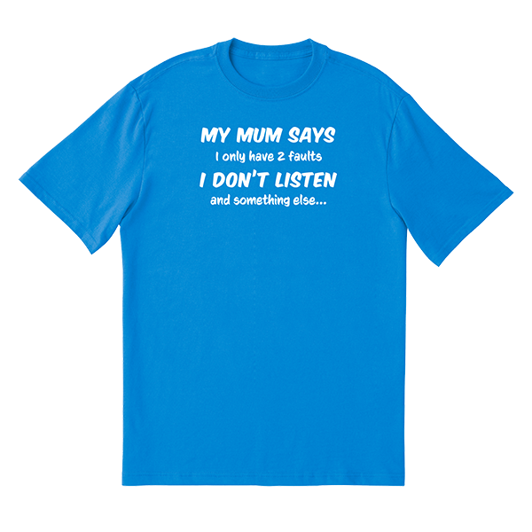 My Mum Says T-Shirt