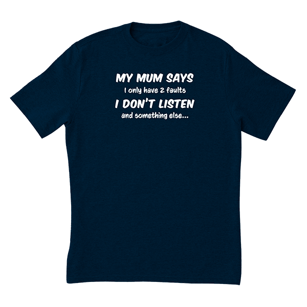 My Mum Says T-Shirt