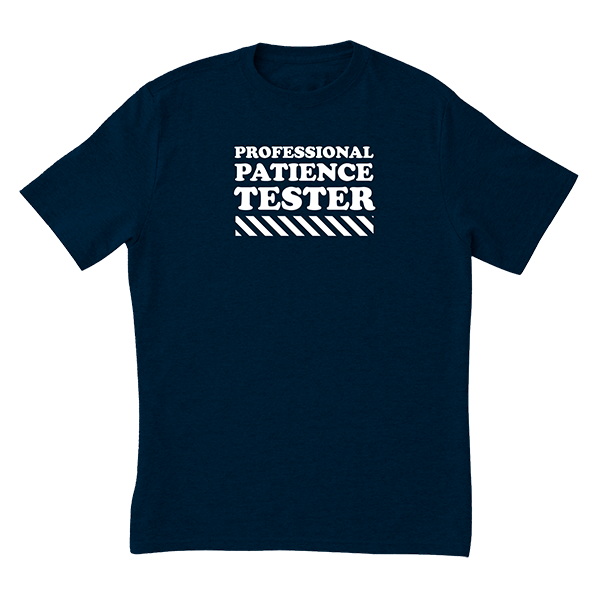 Patience Tester T-Shirt