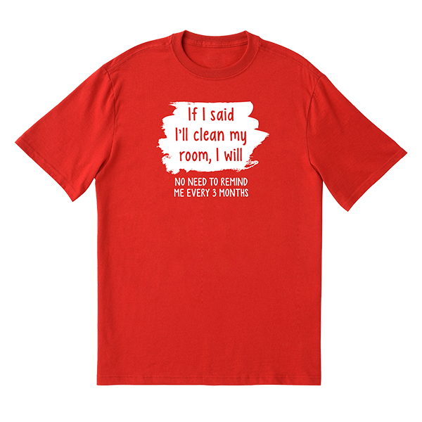 If I Said I'll Clean It T-Shirt