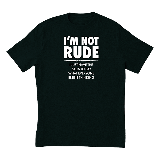 I'm Not Rude T-Shirt