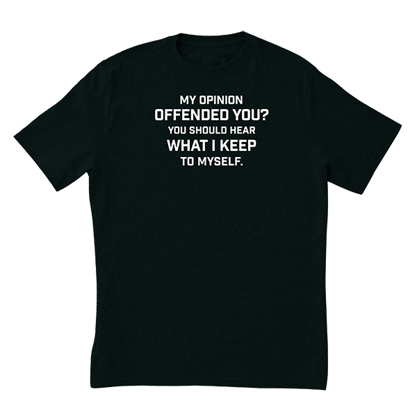 My Opinion Offended You T-Shirt