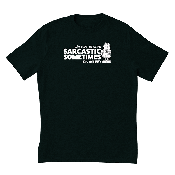 Not Always Sarcastic T-Shirt