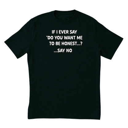 Want Me To Be Honest T-Shirt