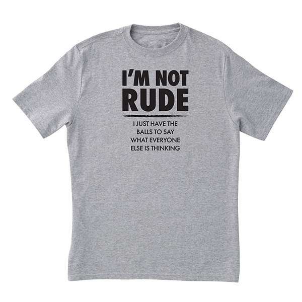 I'm Not Rude T-Shirt