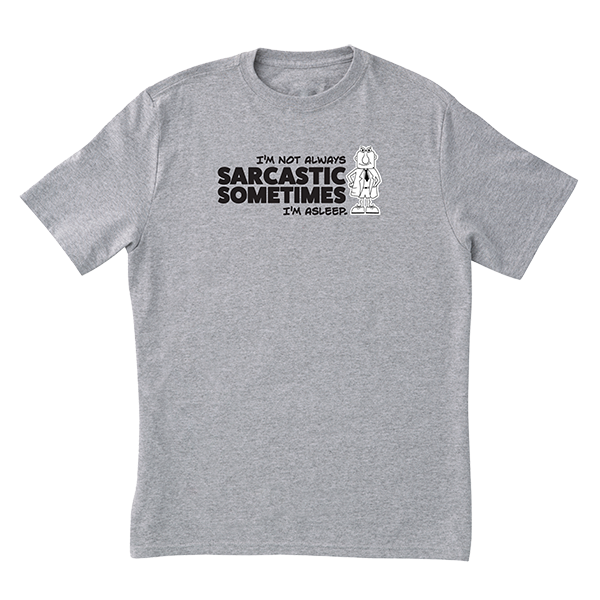 Not Always Sarcastic T-Shirt