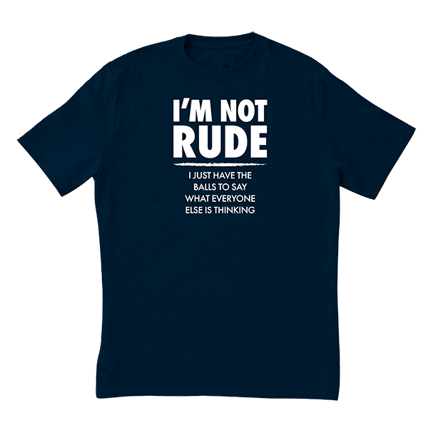 I'm Not Rude T-Shirt