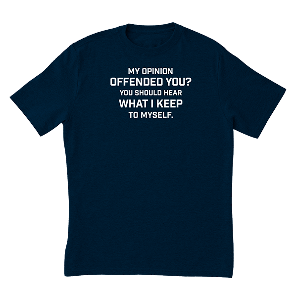 My Opinion Offended You T-Shirt