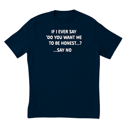 Want Me To Be Honest T-Shirt